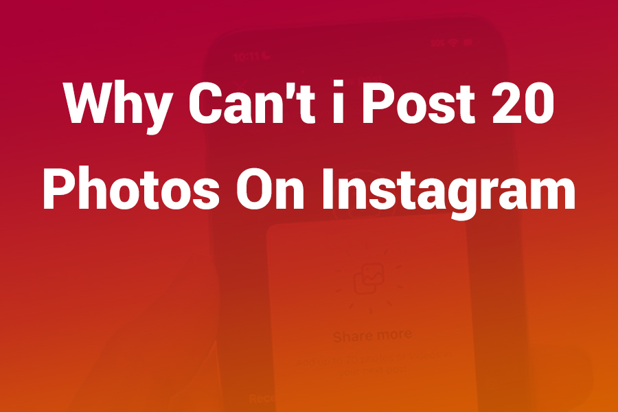 Why Can’t I Post 20 Photos on Instagram