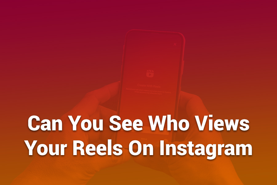 can you see who views your reels on instagram